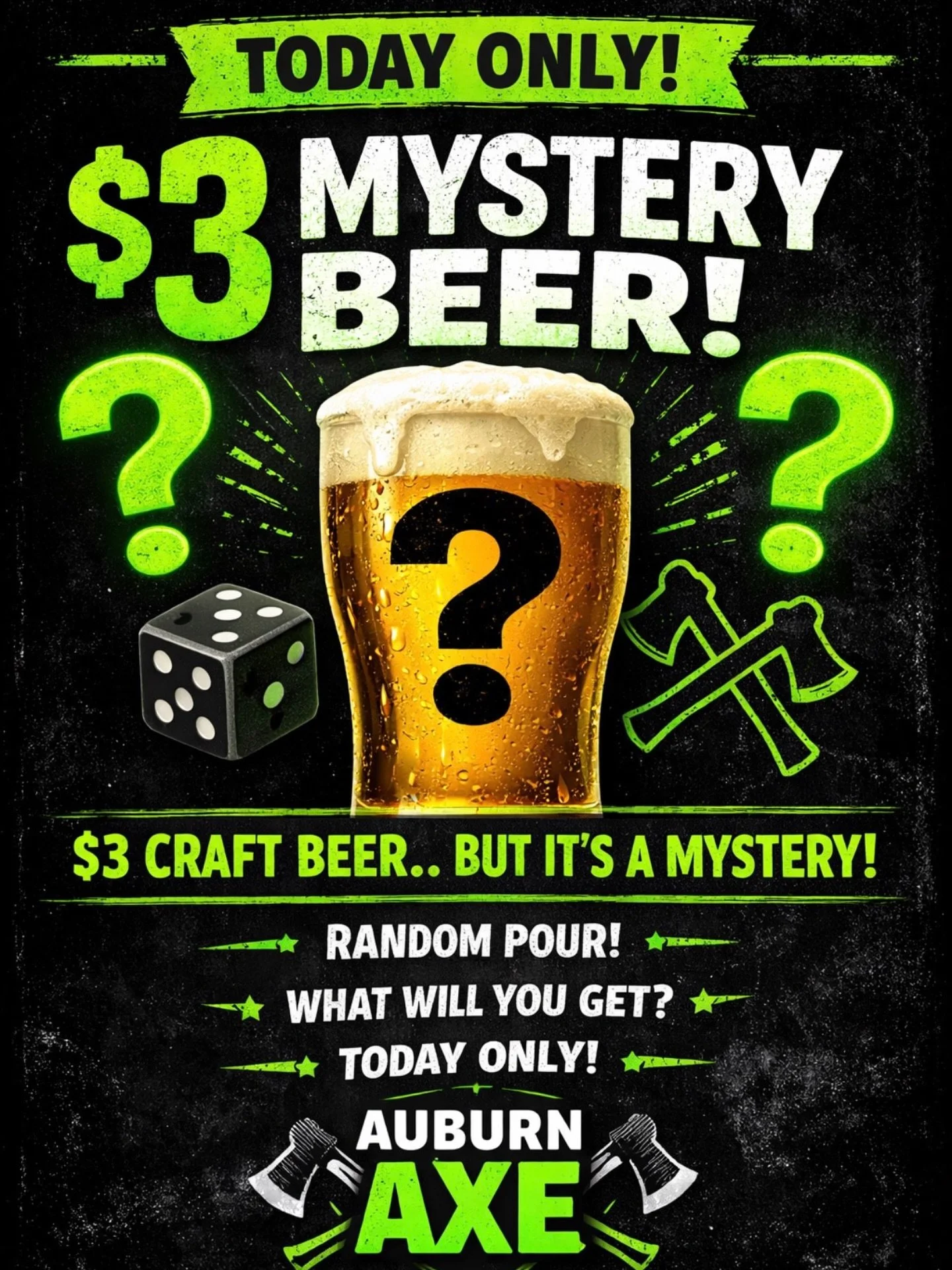 $3 MYSTERY BEERS &bull; TODAY ONLY 🍺
Feeling lucky?

Stop by Auburn Axe today and grab a mystery craft beer for just $3.
You won&rsquo;t know what you&rsquo;re getting until it&rsquo;s poured &mdash; and that&rsquo;s half the fun.

Available today o