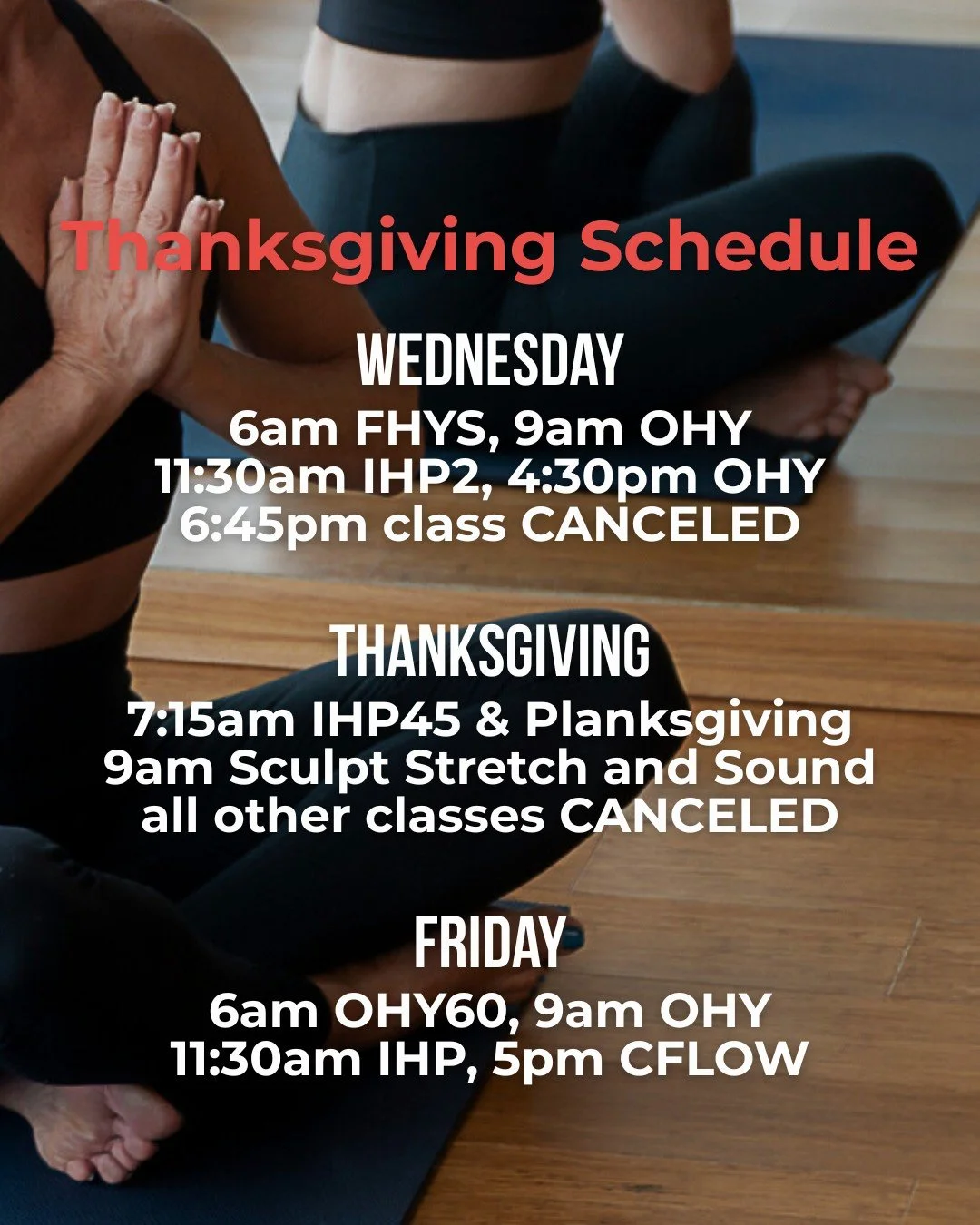 🚨 Schedule Change

We've made a few changes to the schedule for the holiday. Here's what's changing:

🔥 Wednesday, November 26: 6am FHYS, 9am OHY, 11:30am IHP2, 4:30pm OHY,  6:45pm class CANCELED
🔥 Thursday, November 27: 7:15am IHP45 &amp; Planksg