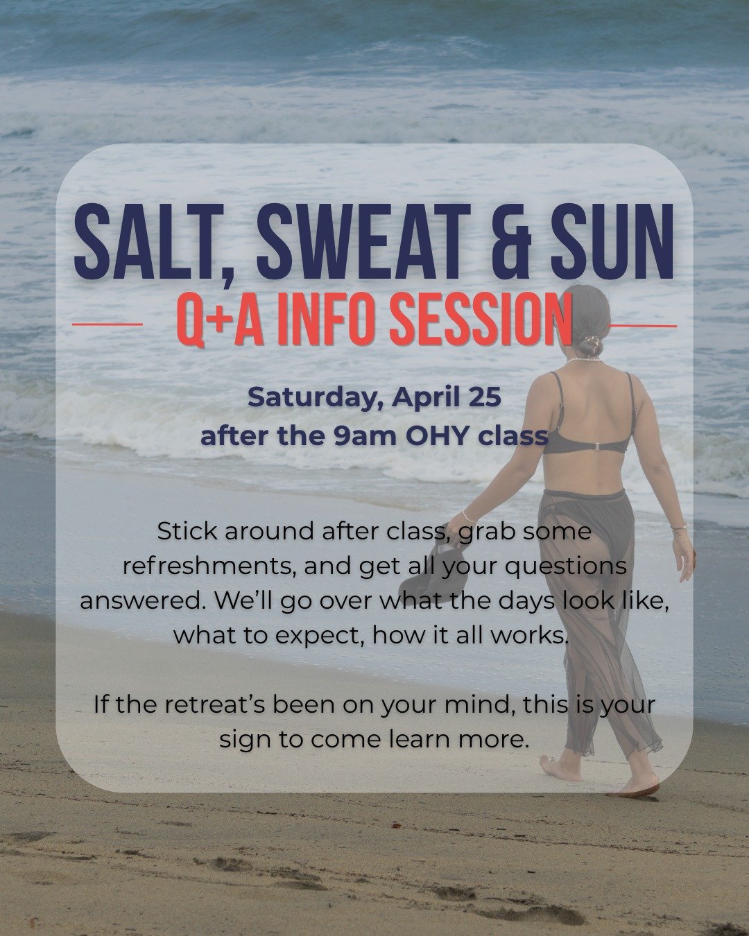Thinking about the retreat? Come hang with us. 

We&rsquo;re hosting a Retreat Info Session + Q&amp;A right after the 9am OHY class on Saturday, April 25.

Stick around after class, grab some refreshments, and get all your questions answered &mdash; 