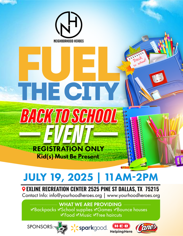 Flyer for a back-to-school event called Fuel the City organized by Neighborhood Heroes. It is scheduled for July 19, 2025, from 11 am to 2 pm at Exline Recreation Center in Dallas, Texas. The flyer shows school supplies like backpacks, notebooks, pens, and scissors, along with logos of sponsors including H-E-B, Raising Cane's, Spark Good, and Texas Health Resources.