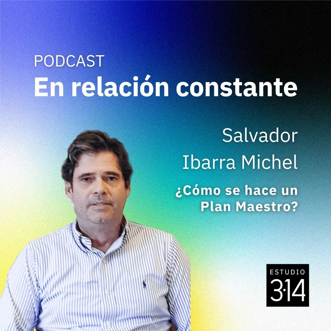 ¿Cómo se hace un Plan Maestro? Con Salvador Ibarra Michel