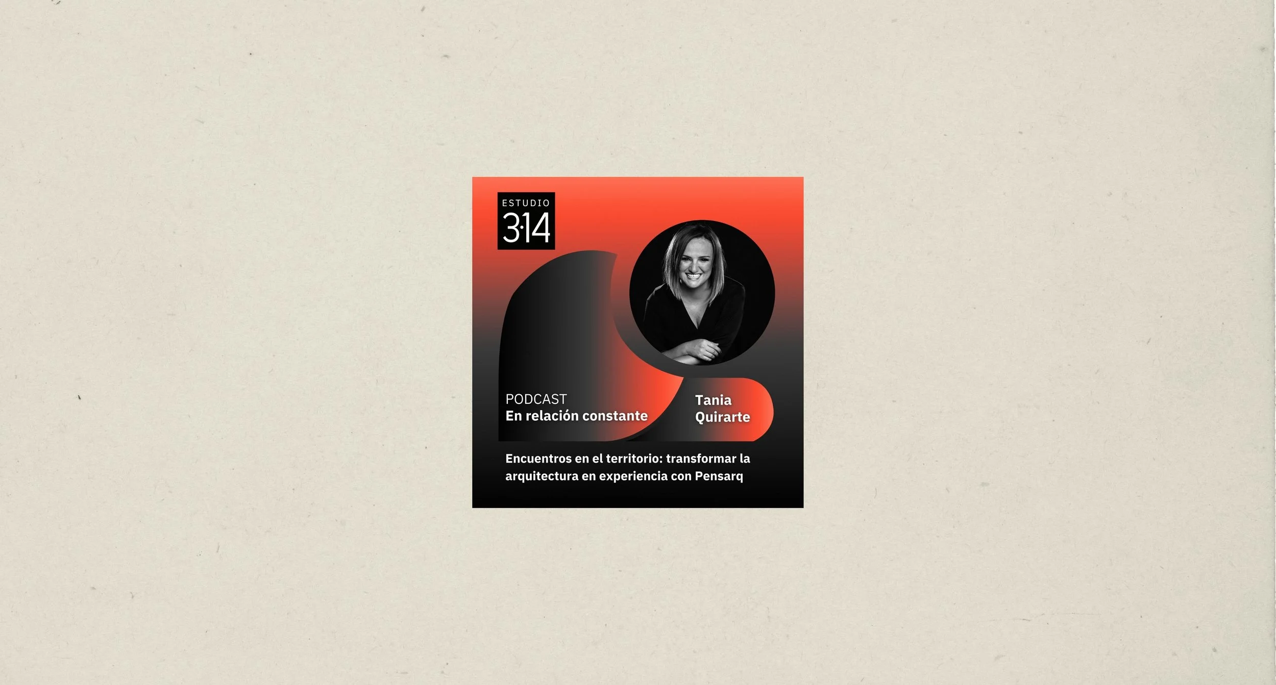 Podcast - Encuentros en el territorio: transformar la arquitectura en experiencia con Pensarq