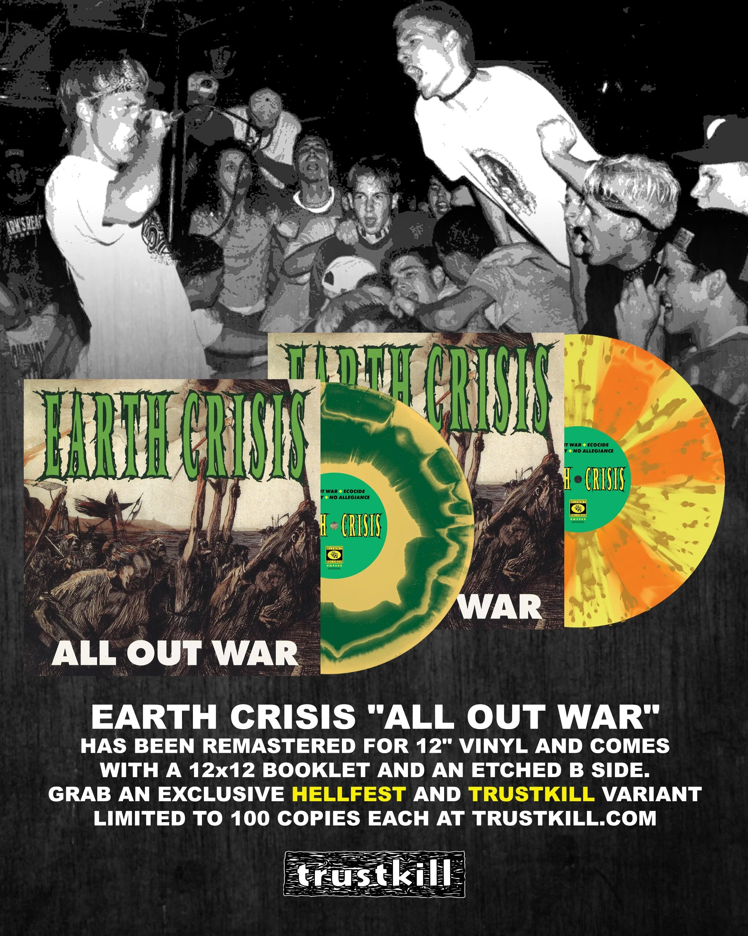 🛠️ EARTH CRISIS&rsquo; legendary first release &ldquo;ALL OUT WAR&rdquo; has been remastered for 12&rdquo; vinyl and comes with a 12x12 booklet and an etched B side. 

Grab an exclusive TRUSTKILL and HELLFEST variant limited to 100 copies each at Tr