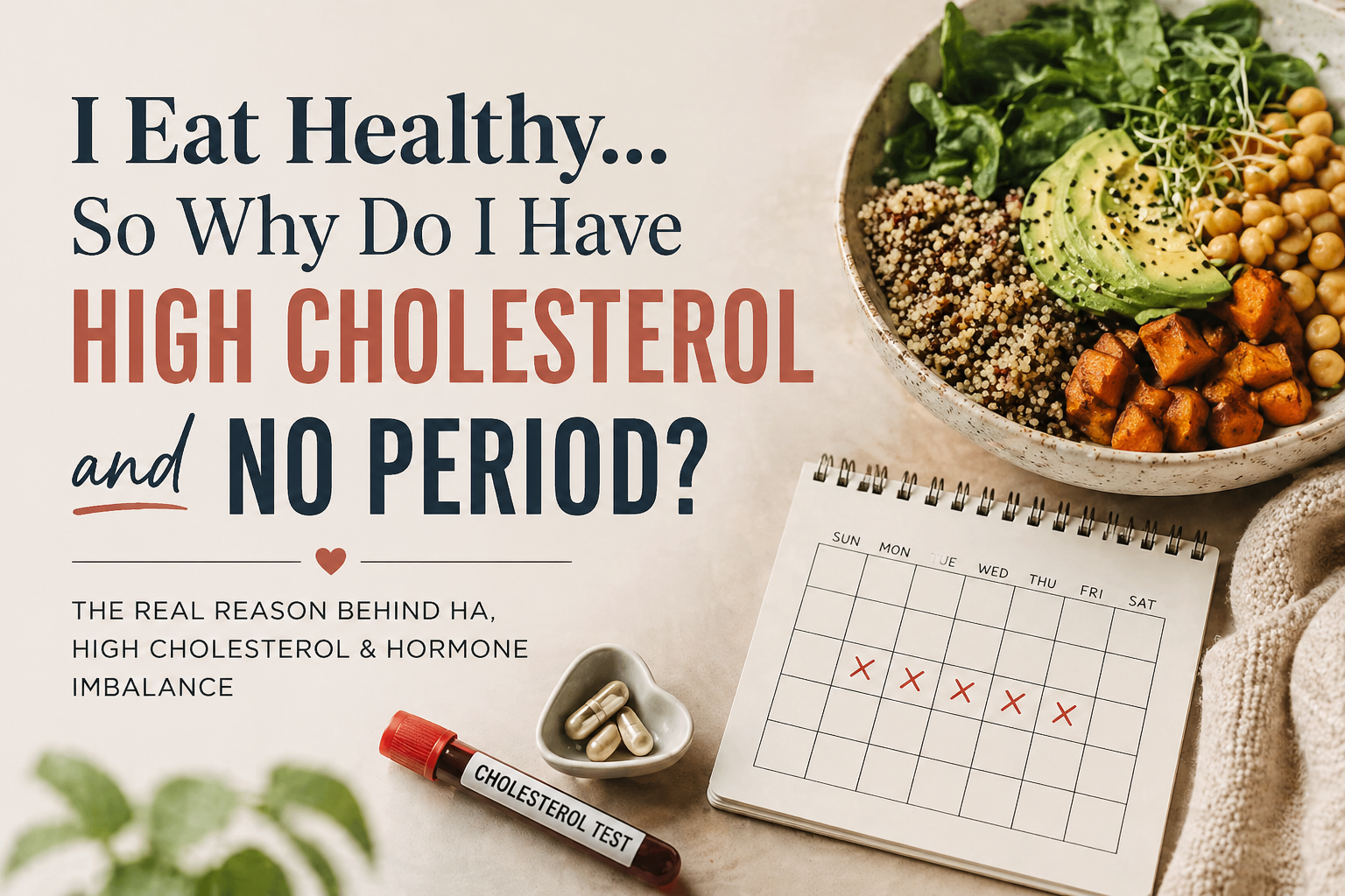 I Eat Healthy… So Why Do I Have High Cholesterol and No Period?