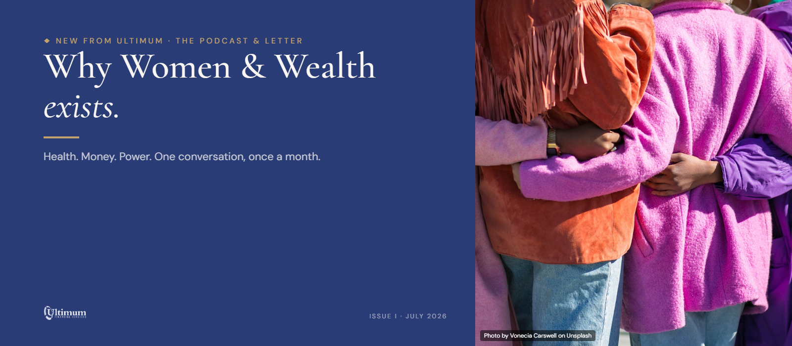 Why Women &amp; Wealth exists - Women &amp; Wealth · Issue I · July 2026