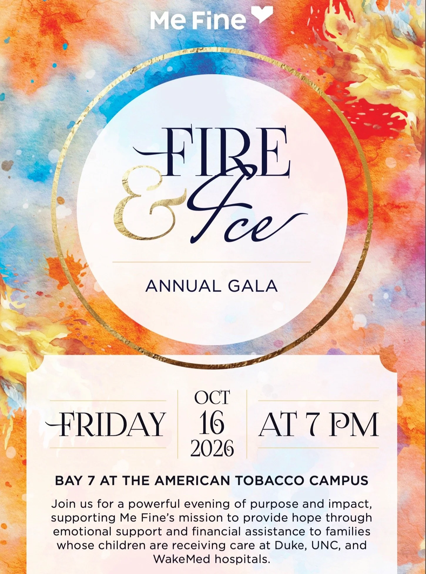 Save the Date for Me Fine&rsquo;s Annual Gala: Fire &amp; Ice 🔥❄️
 October 16, 2026 | Bay 7 at American Tobacco Campus

Join us for an unforgettable evening in support of families navigating a child&rsquo;s medical crisis. Me Fine&rsquo;s Annual Gal