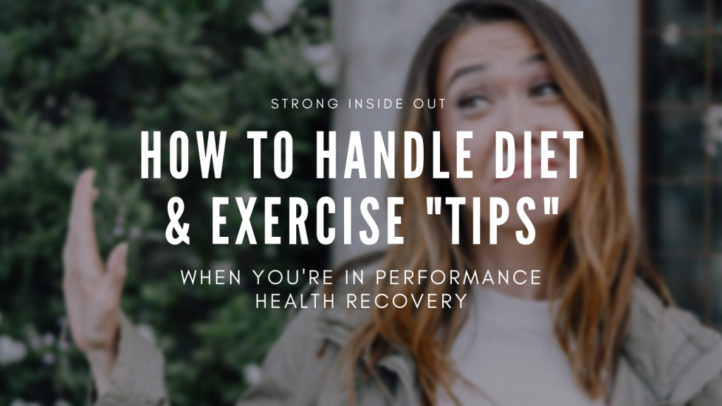 How to Handle Diet &amp; Exercise "Tips" When You're in Performance Health Recovery