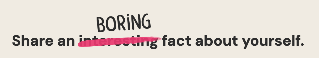 Share a BORING fact about yourself