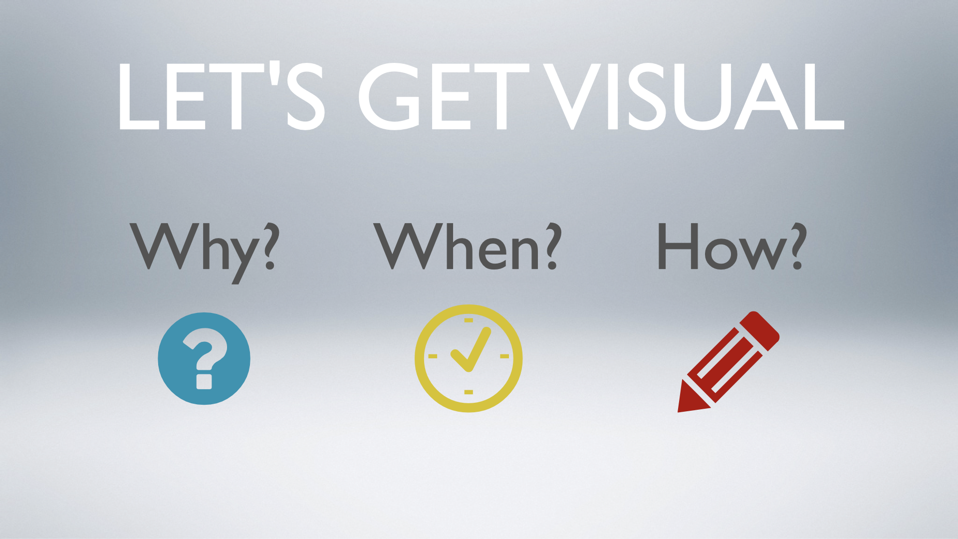 Presentation slide reading "Let's Get Visual" Why? When? How?