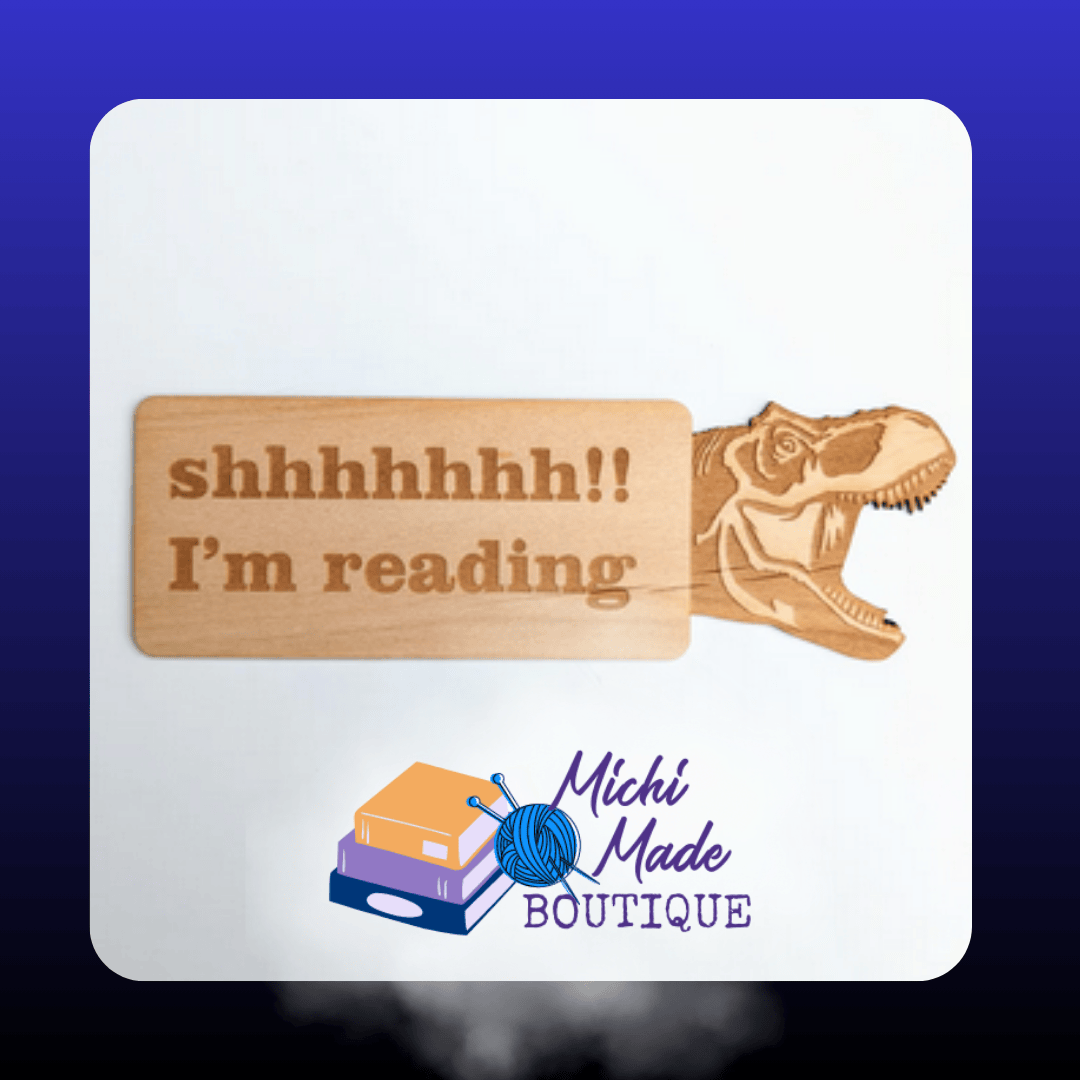 Shhhhh!! I’m Reading (T-Rex) – Alder bookmark shaped with a T-Rex head and the engraved phrase “Shhhhhhh!! I’m reading.”