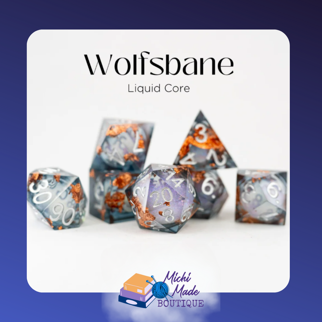 • Wolfsbane: Gray-blue liquid-core dice with silver numbers and copper foil suspended inside.