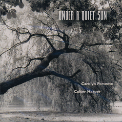 Guitarist/Composer, Colter Harper & Carolyn Perteete, Under a Quiet Sun (2003)