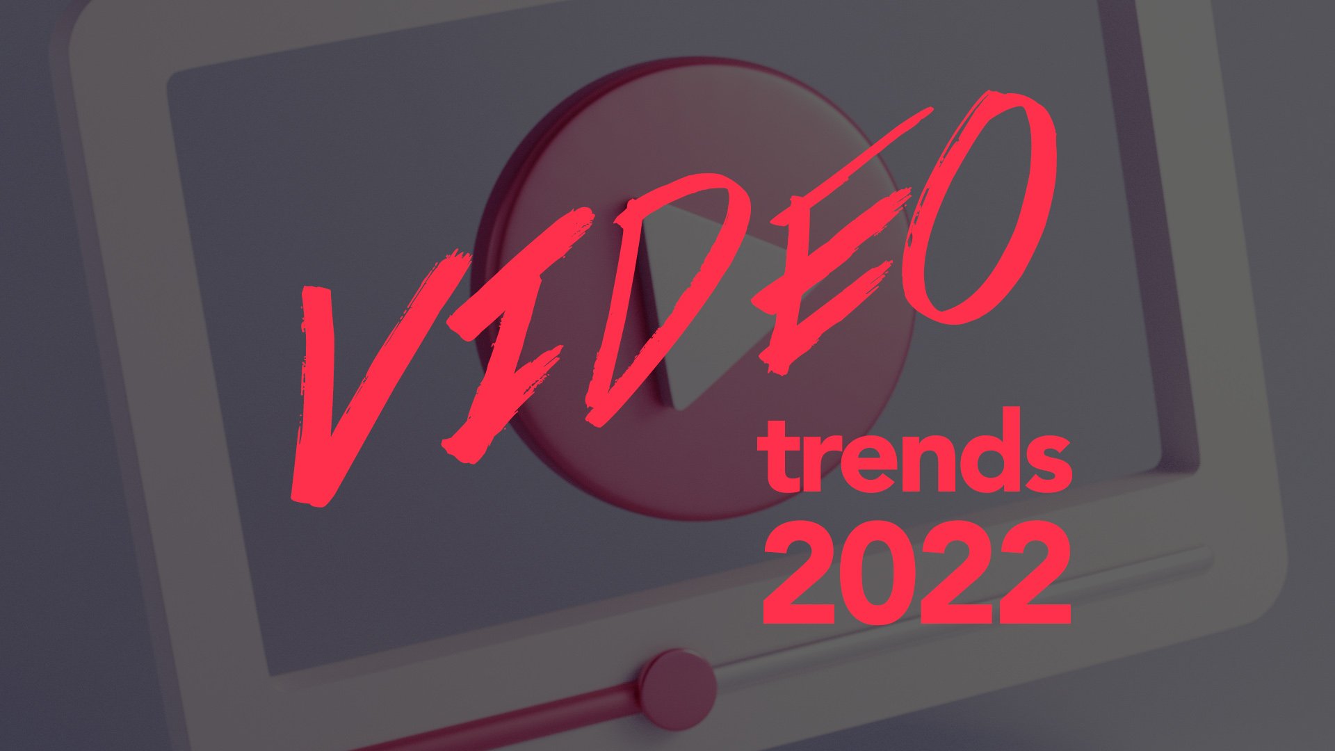 Video Marketing Trends 2022