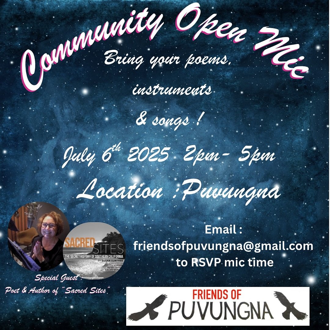 Friends of Puvungna will be hosting a community open mic gathering July 6th 2025 🎤 All are welcomed to participate! Email friendsofpuvunga@gmail.com to reserve your spot on the open mic. 💫Spoken word 💫 Poetry 💫 Songs 💫 Instruments 💫 Share your 