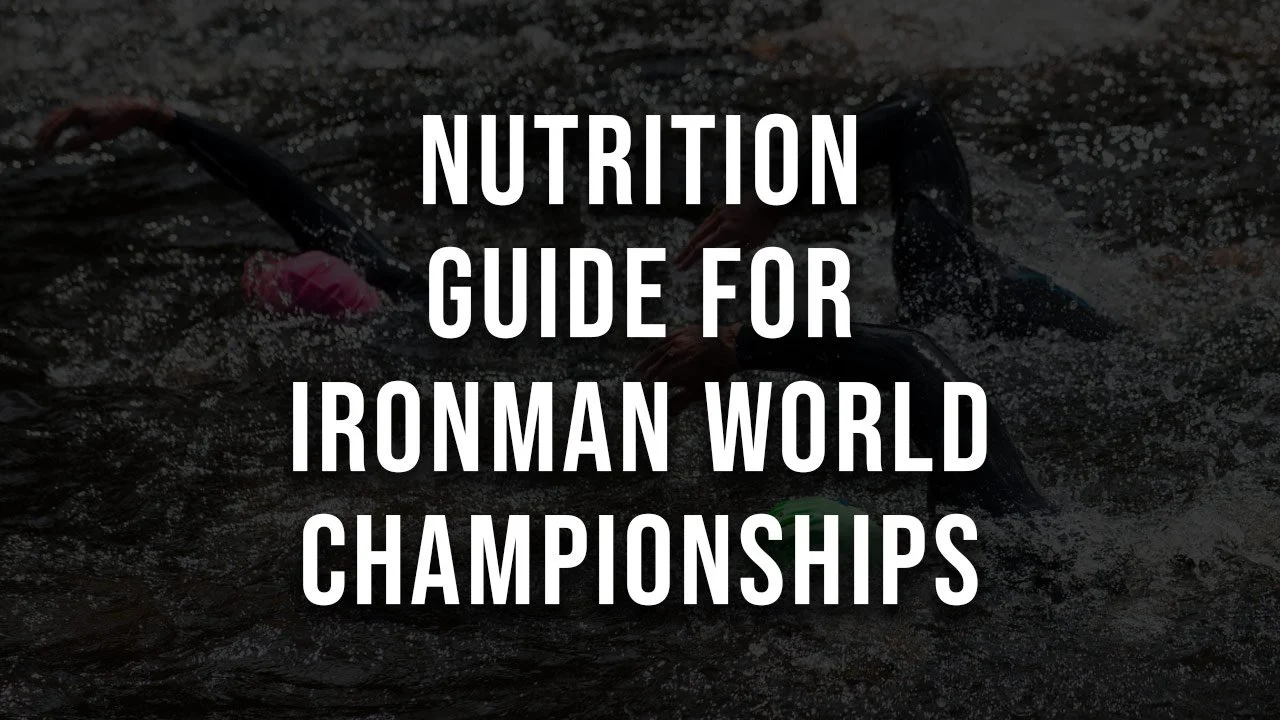Complete Nutrition Guide For The Ironman World Championships