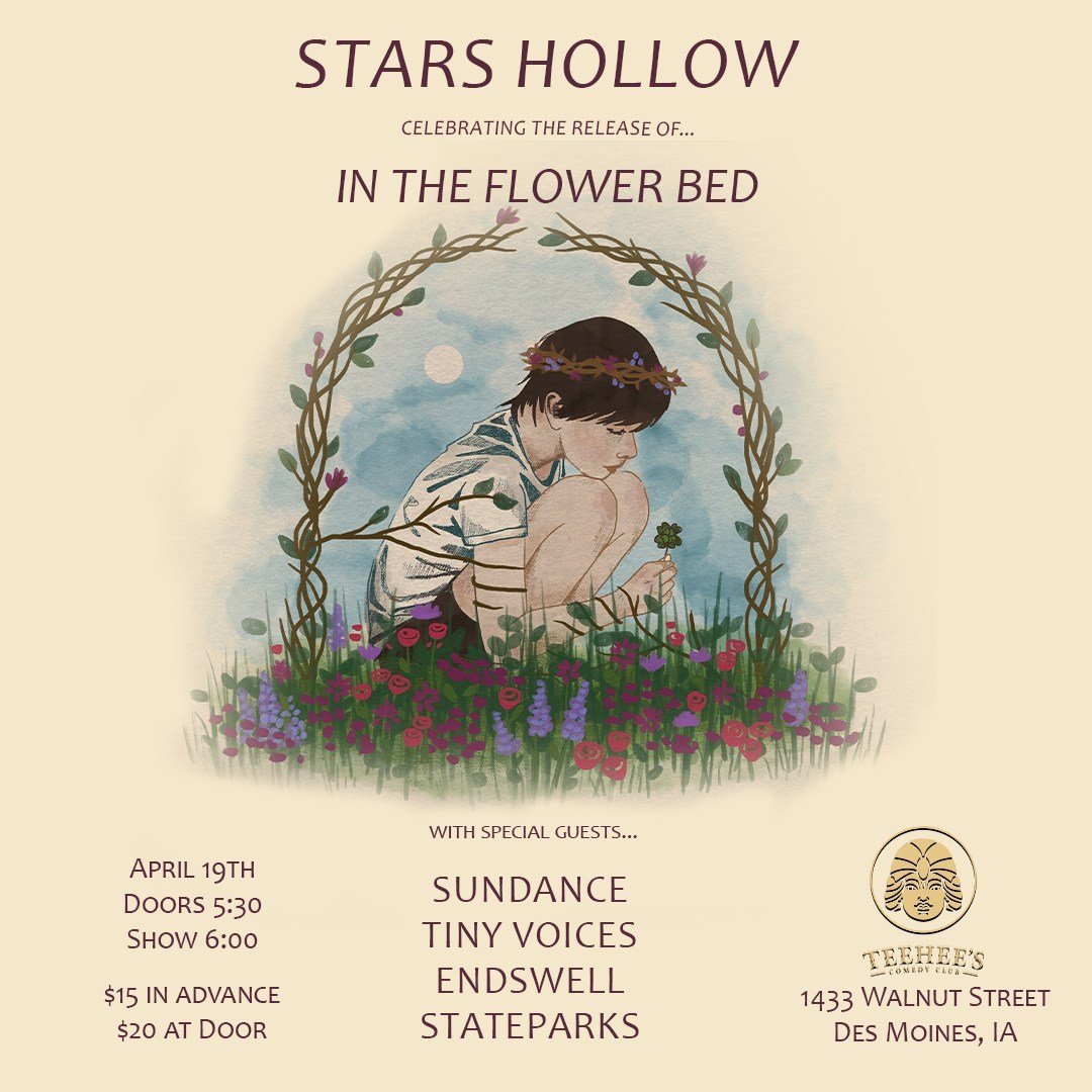 Stars Hollow is celebrating the release of their new album &ldquo;In The Flower Bed&rdquo; this Friday!

6 PM Show (5:30 PM Doors)

With Special Guests:
Sundance
Tiny Voices
Endswell
Stateparks