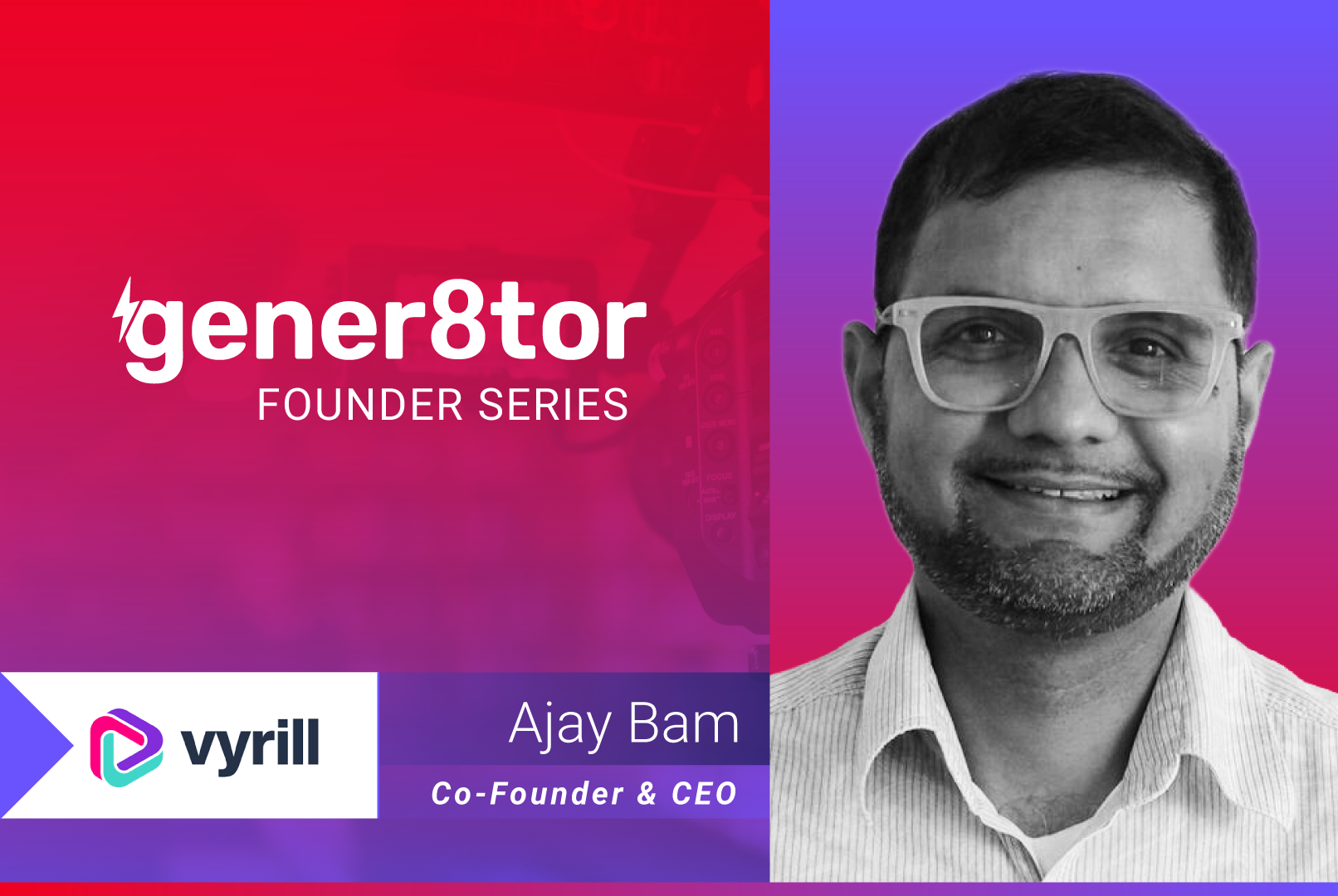 gener8tor Founder Series Spotlight: Ajay Bam, Vyrill