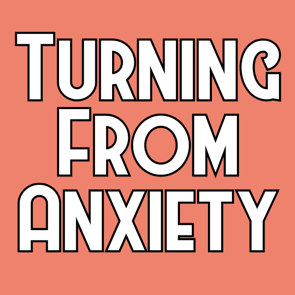 Turning From Anxiety