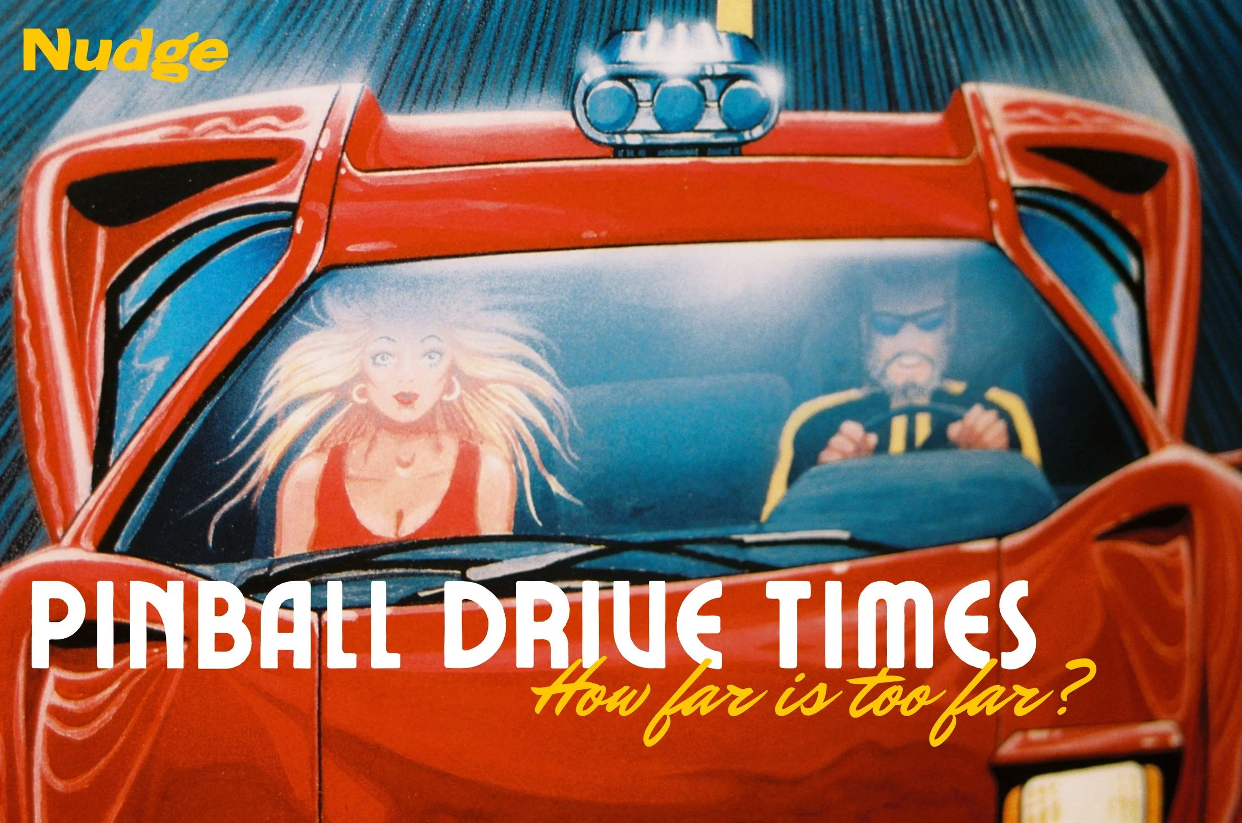 Pinball Drive Times: How Far is TOO Far — Nudge