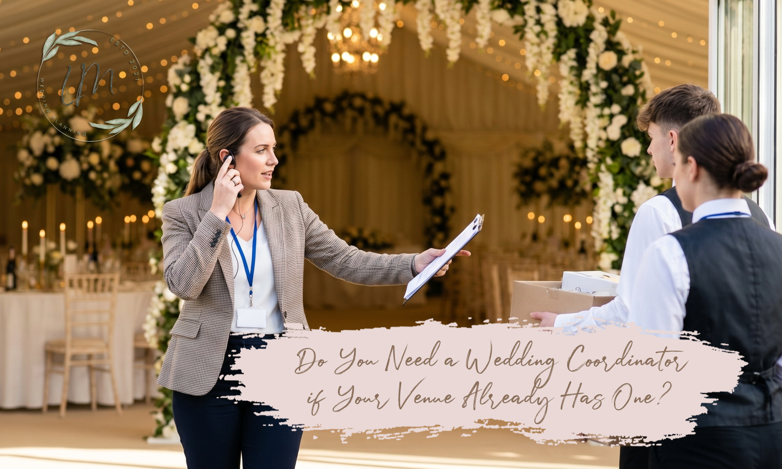 Do You Need a Wedding Coordinator if Your Venue Already Has One?