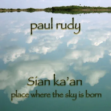 Cover of Paul Rudy CD Sian Ka'an from the 2012 Stories Series