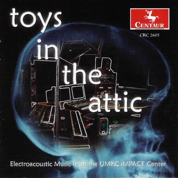 CD Cover of Centaur Records Toys in the Attic Electroacoustic Music from UMKC