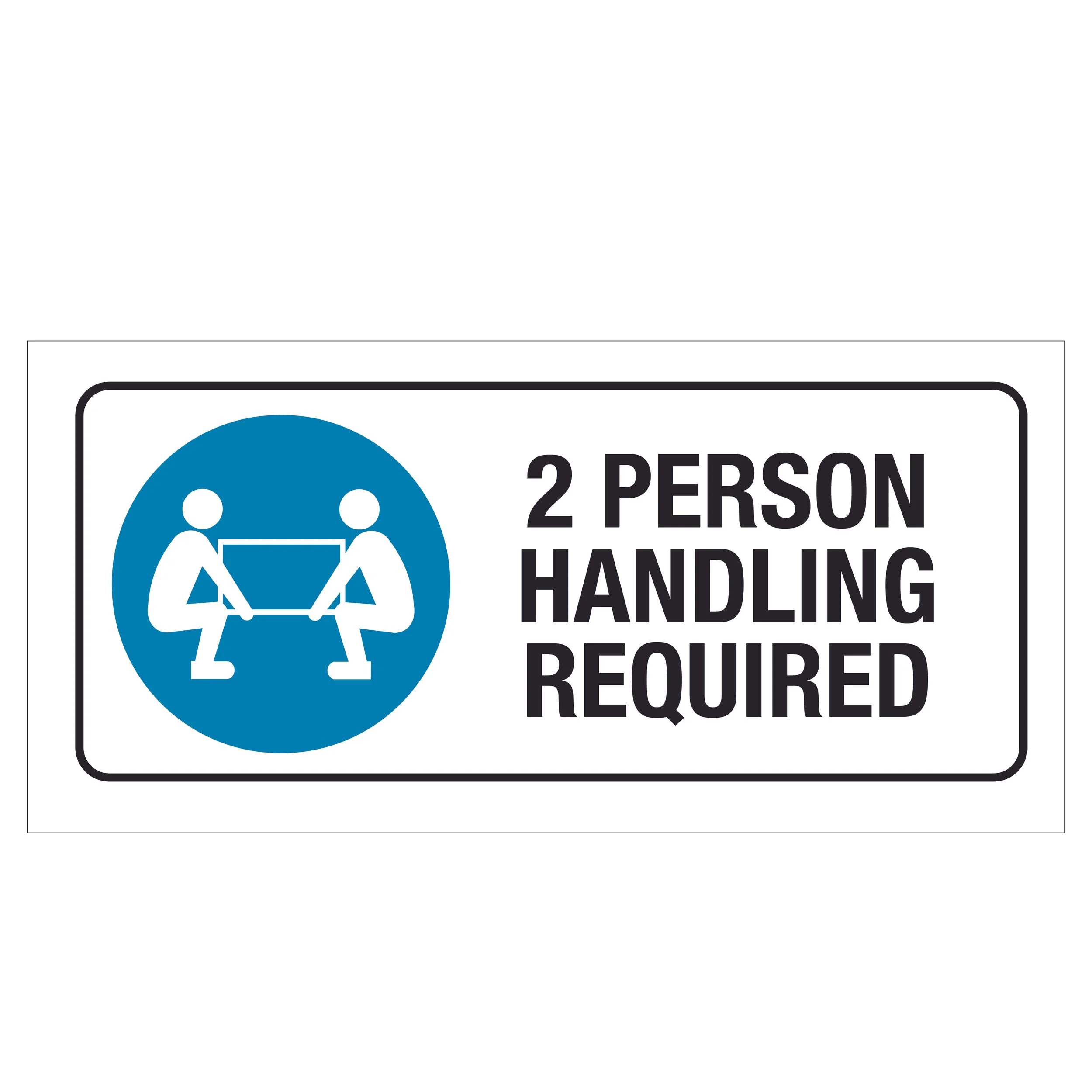 2 Person Handling Required Sign