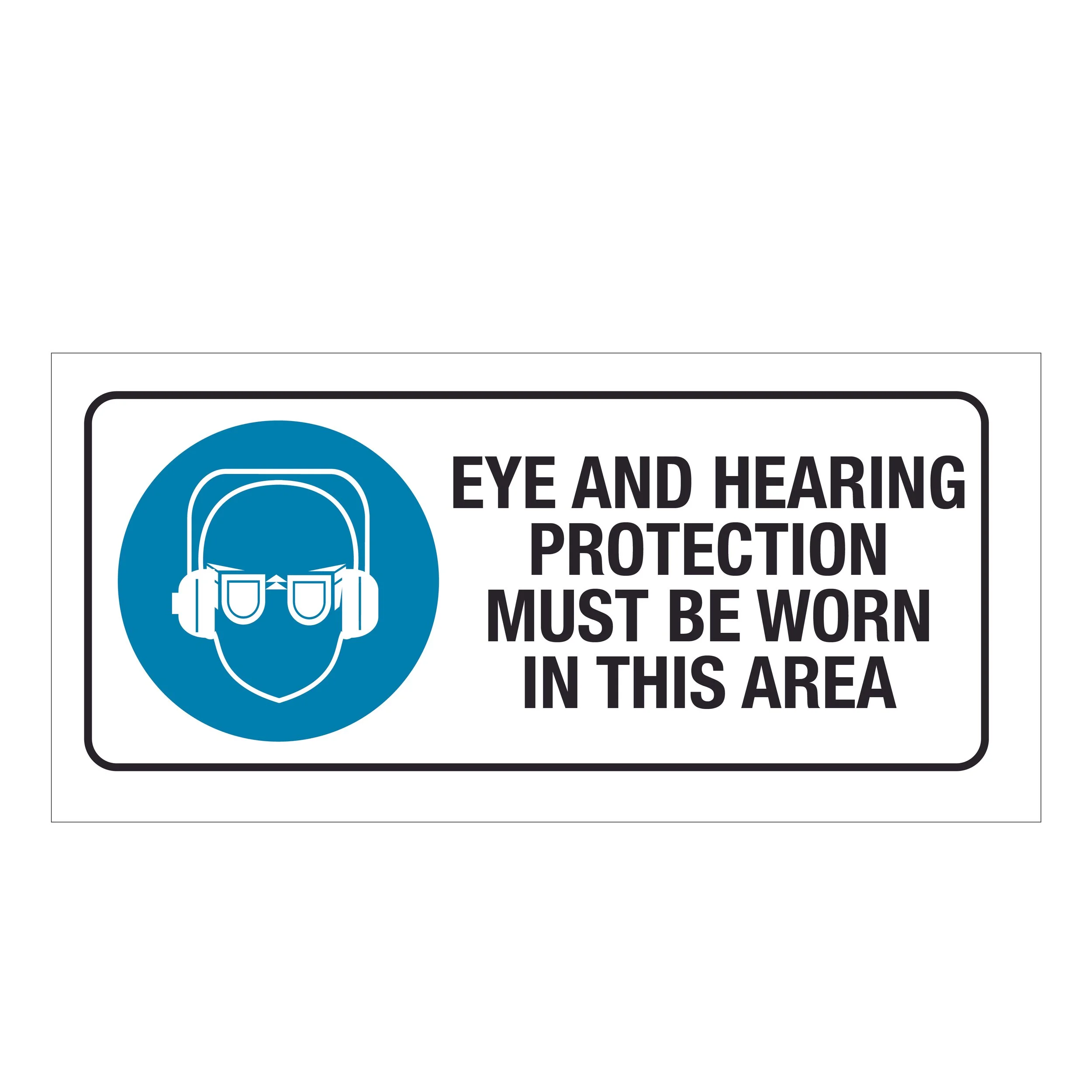 Eye And Hearing Protection Must Be Worn Sign