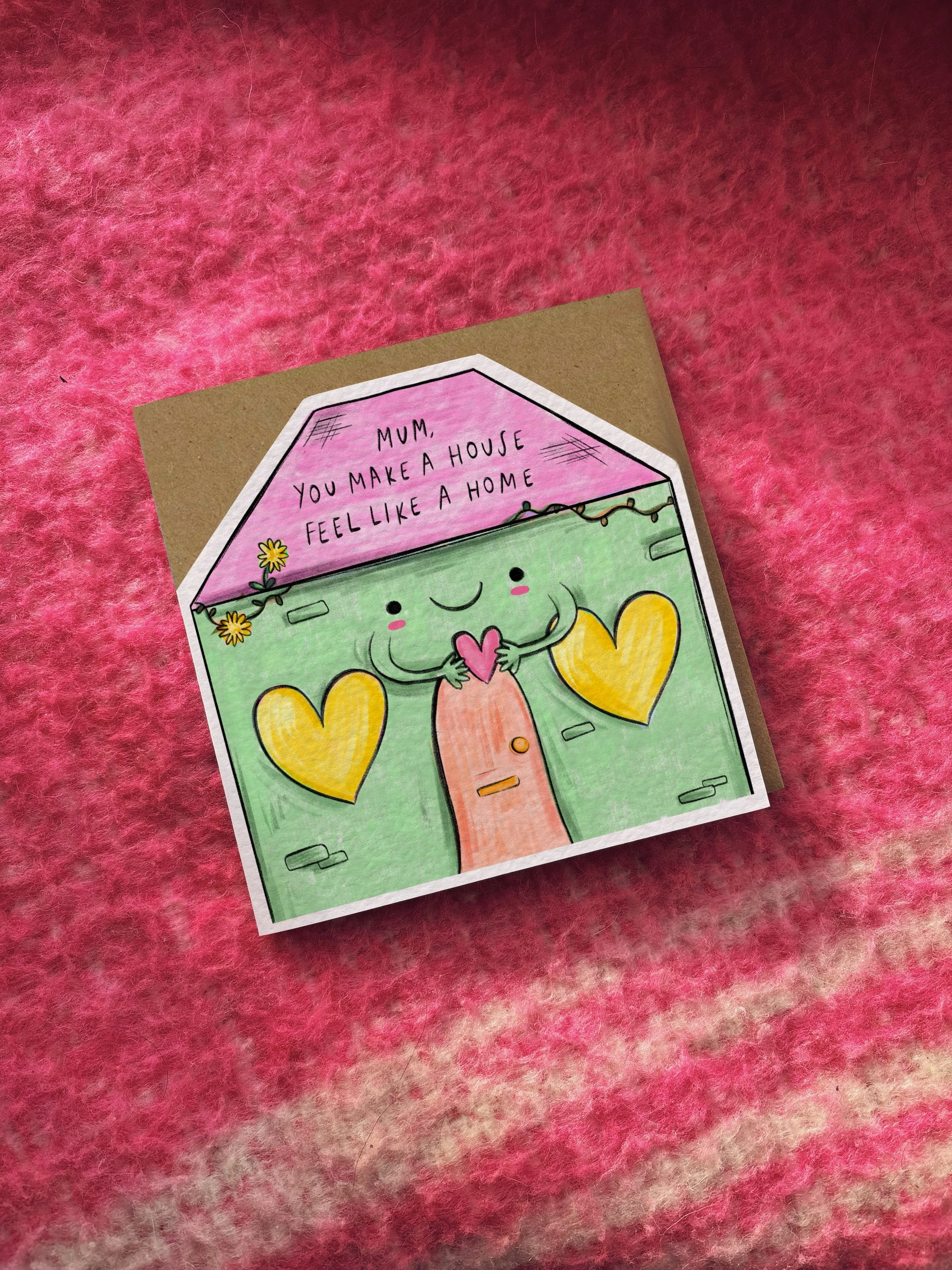 Mum, You Make A House Feel Like A Home card (pink and green)