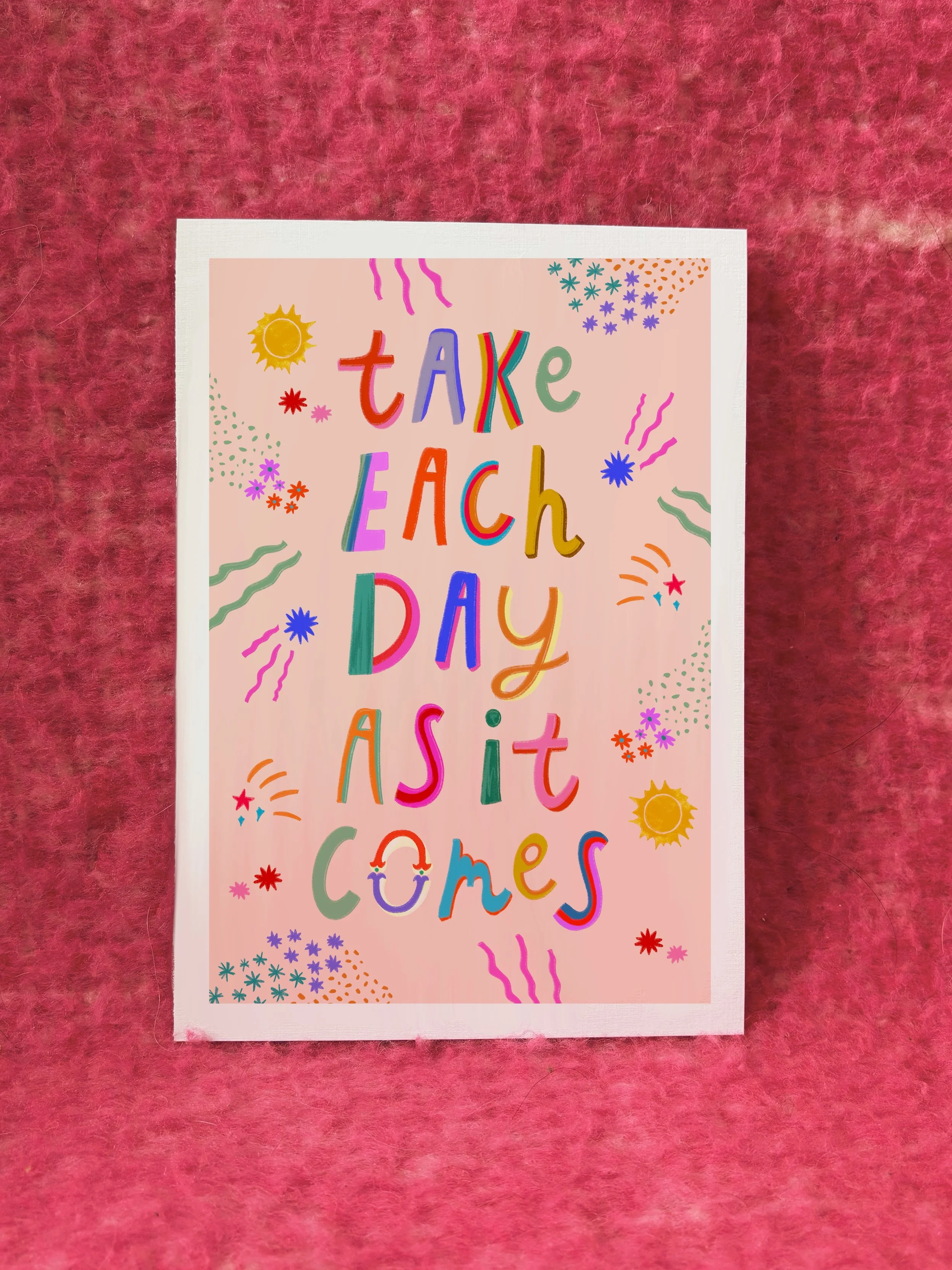 A3 / A4 / A5 Take Each Day As It Comes print