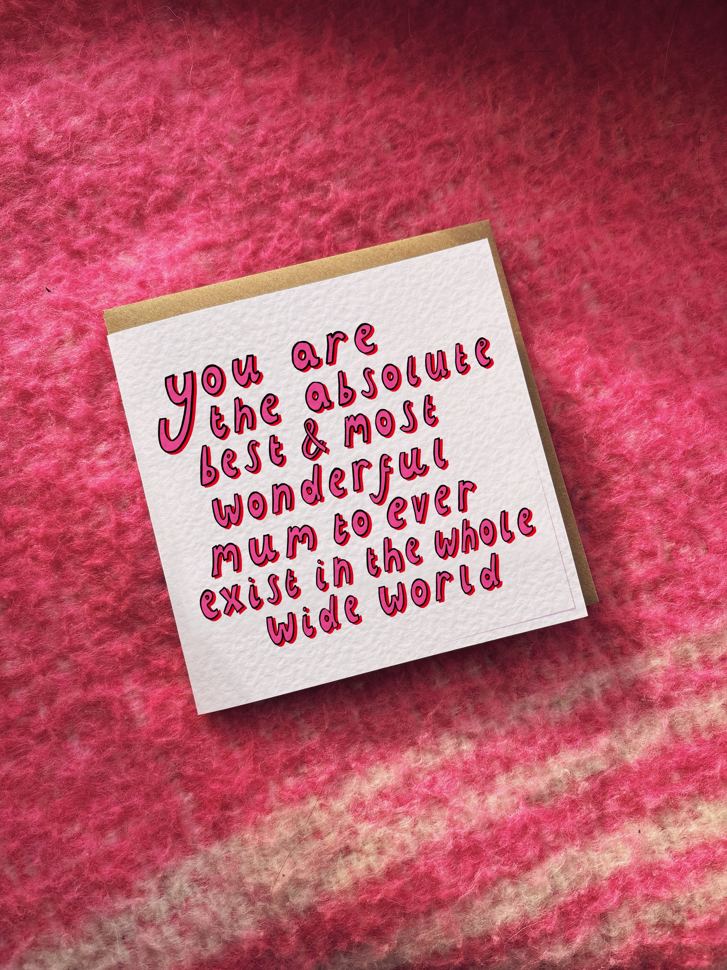 You Are The Absolute Best & Most Wonderful Mum To Ever Exist In The Whole Wide World card