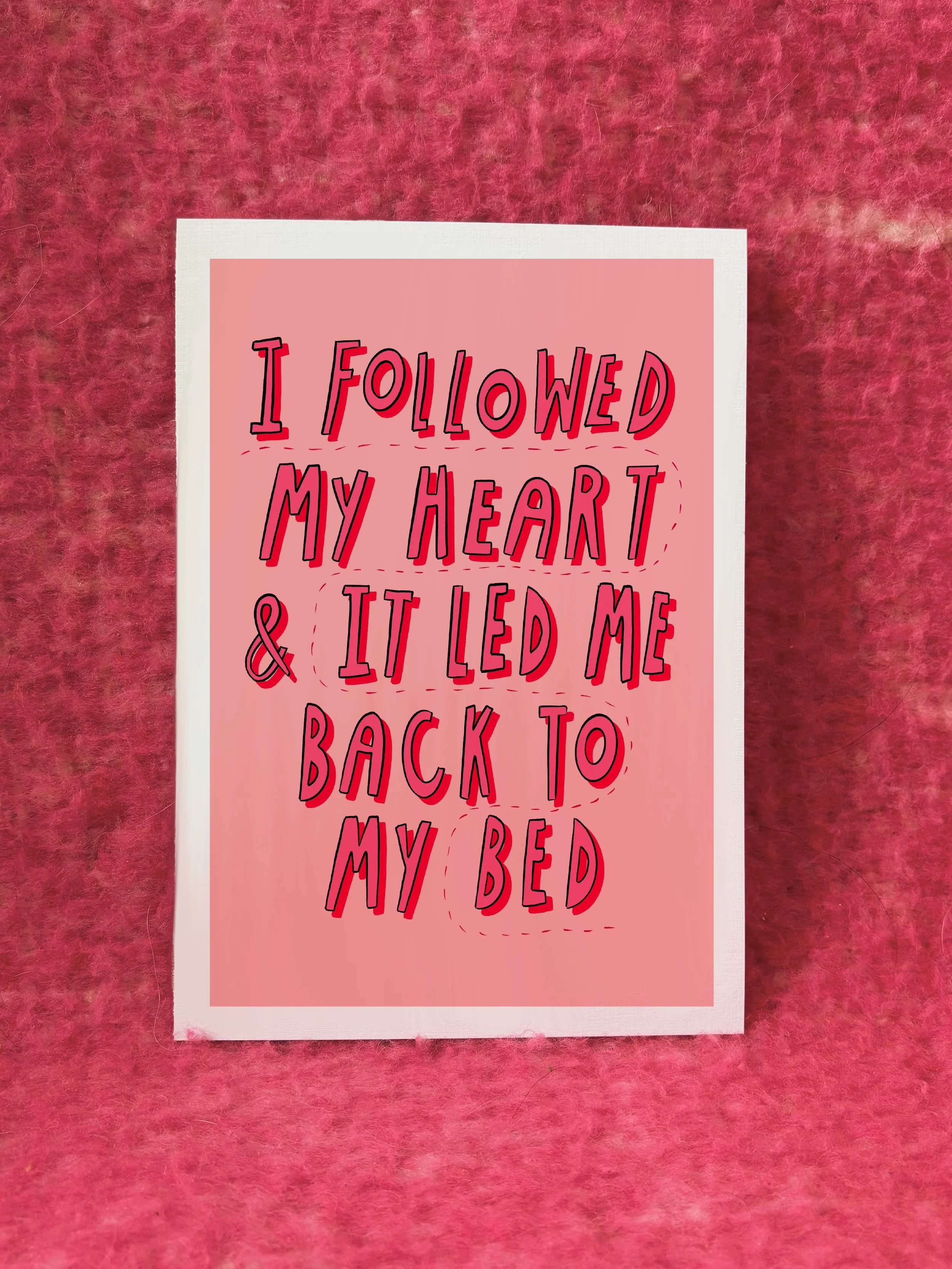 A3 / A4 / A5 I Followed My Heart & It Led Me Back To My Bed Print