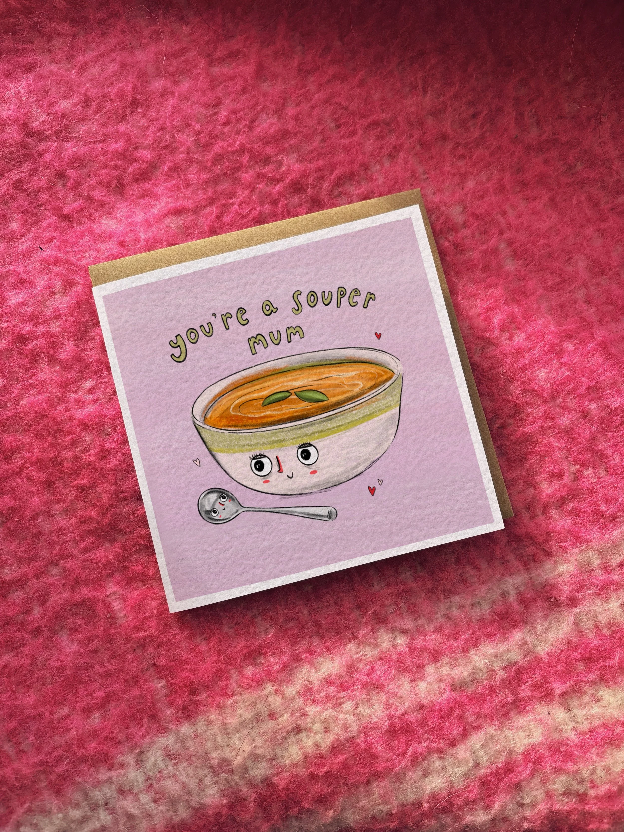 You’re a Souper Mum card