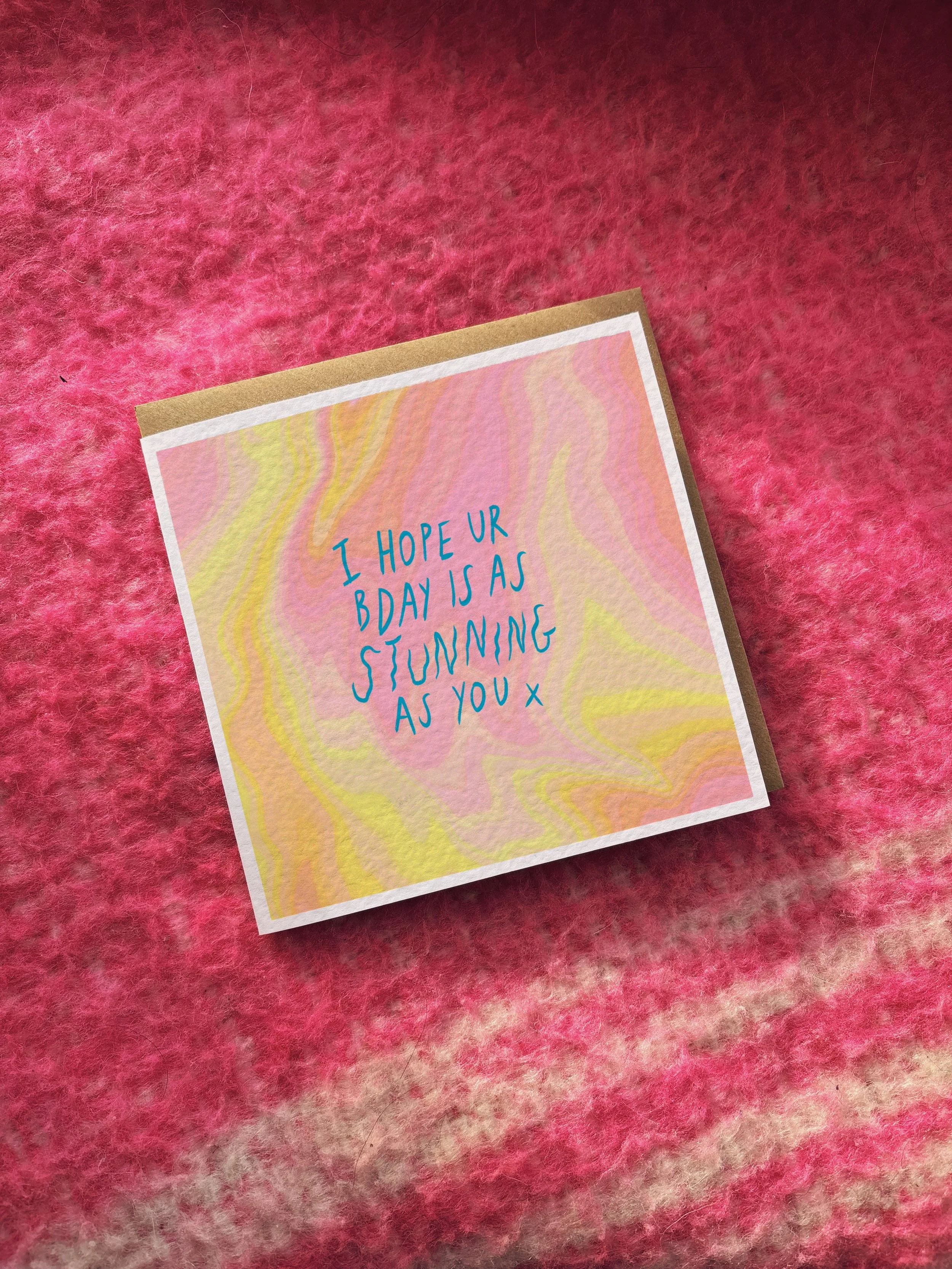 I Hope Ur Bday Is As Stunning As U card