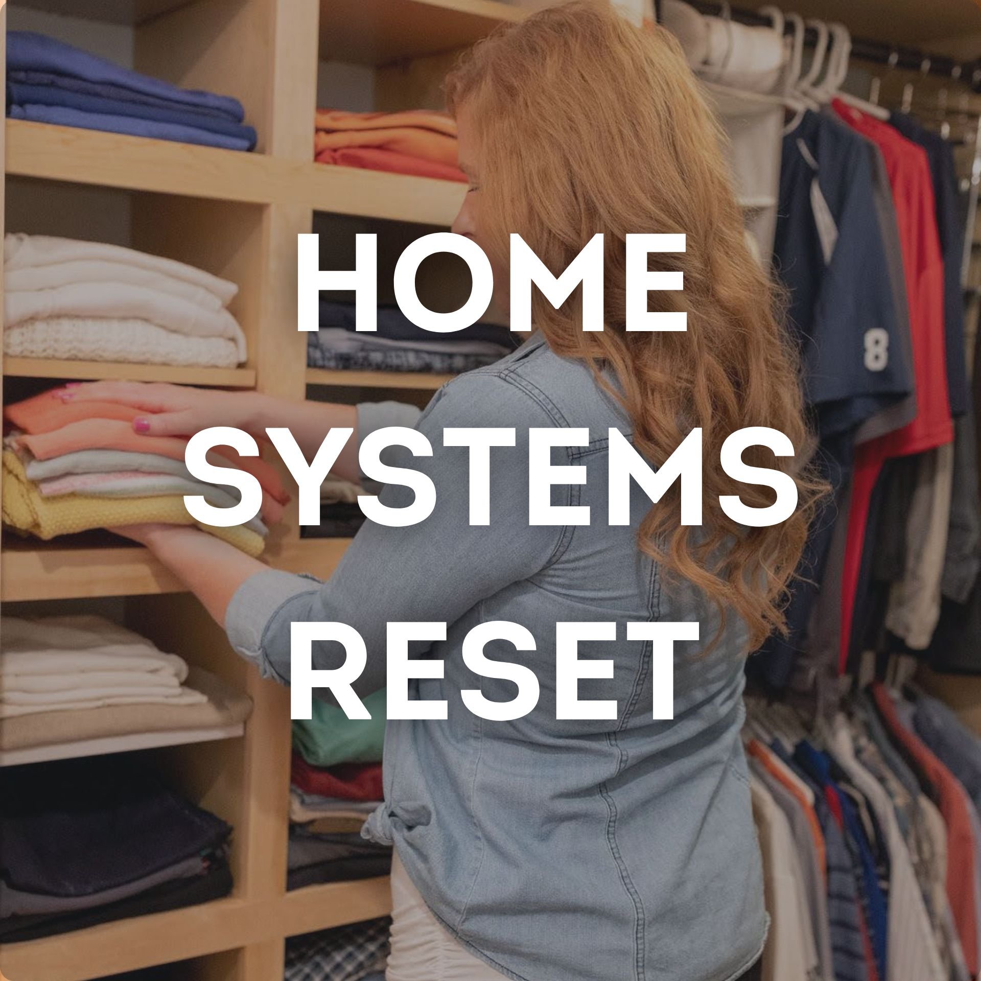 Professional organizer Maggie neatly sorting and organizing folded clothes on a custom closet shelf system, overlay text reads Home Systems Reset.
