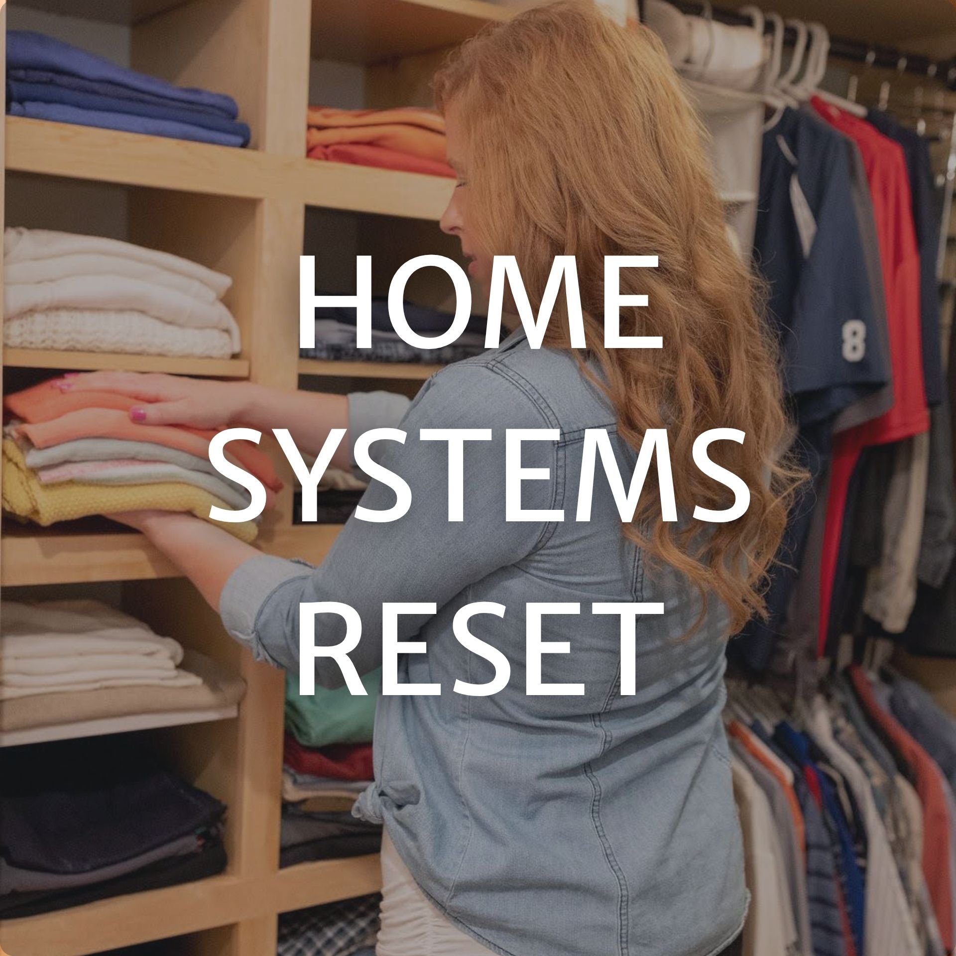 Professional organizer Maggie neatly sorting and organizing folded clothes on a custom closet shelf system, overlay text reads Home Systems Reset.