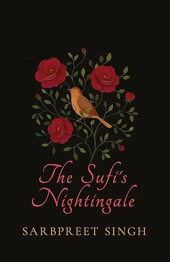 The Sufi’s Nightingale - Sarbpreet Singh