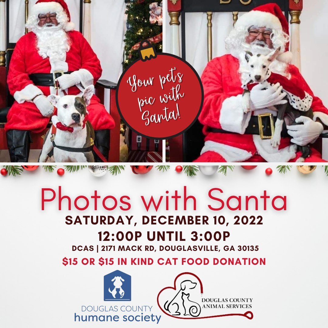 🎅 Mark your calendars! Pet pics with Santa is back and better than ever! 
📅 Saturday, December 10, 2022 
🕛 12:00p-3:00p 
📍 Douglas County Animal Services, 2171 Mack Road, Douglasville, GA 
💲 $15 OR $15 in kind donation of cat food 🐈