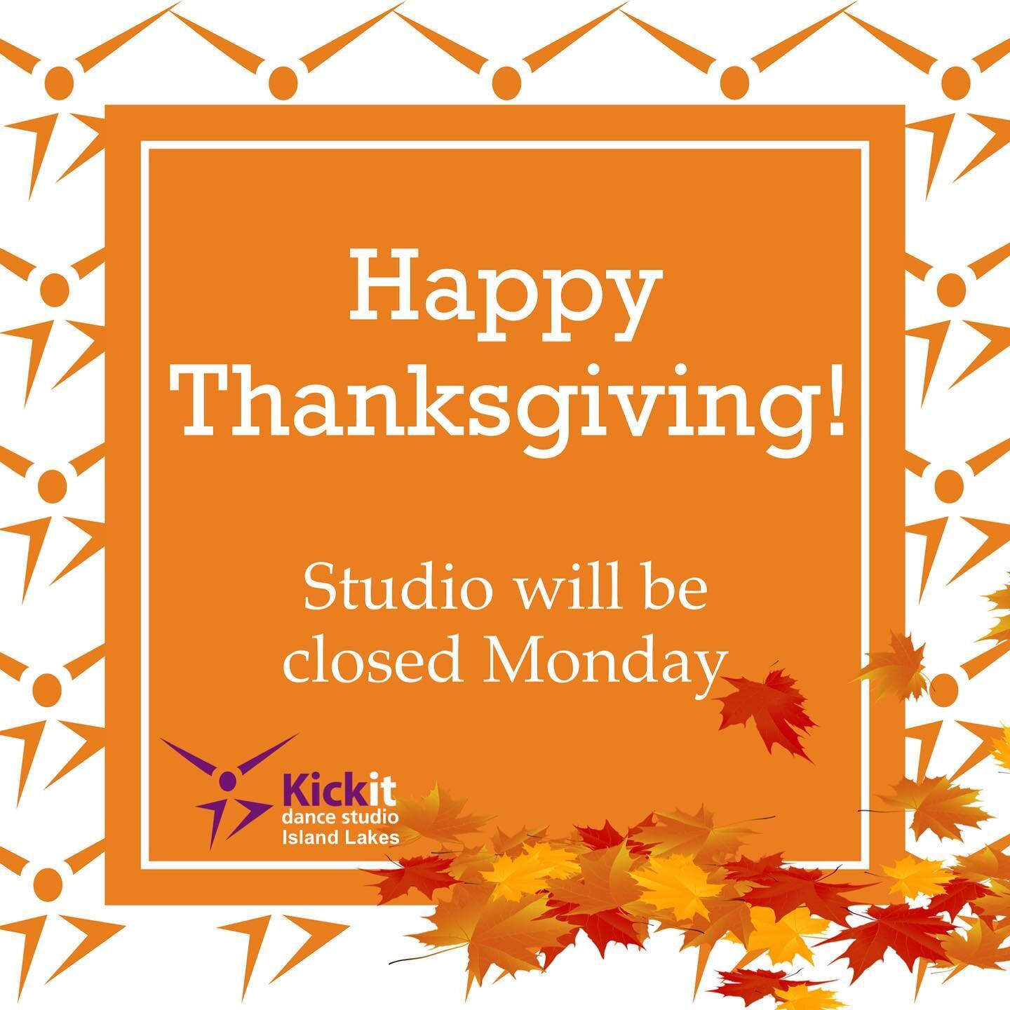 Happy Thanksgiving! 

Reminder: the studio will be closed Monday, October 9th