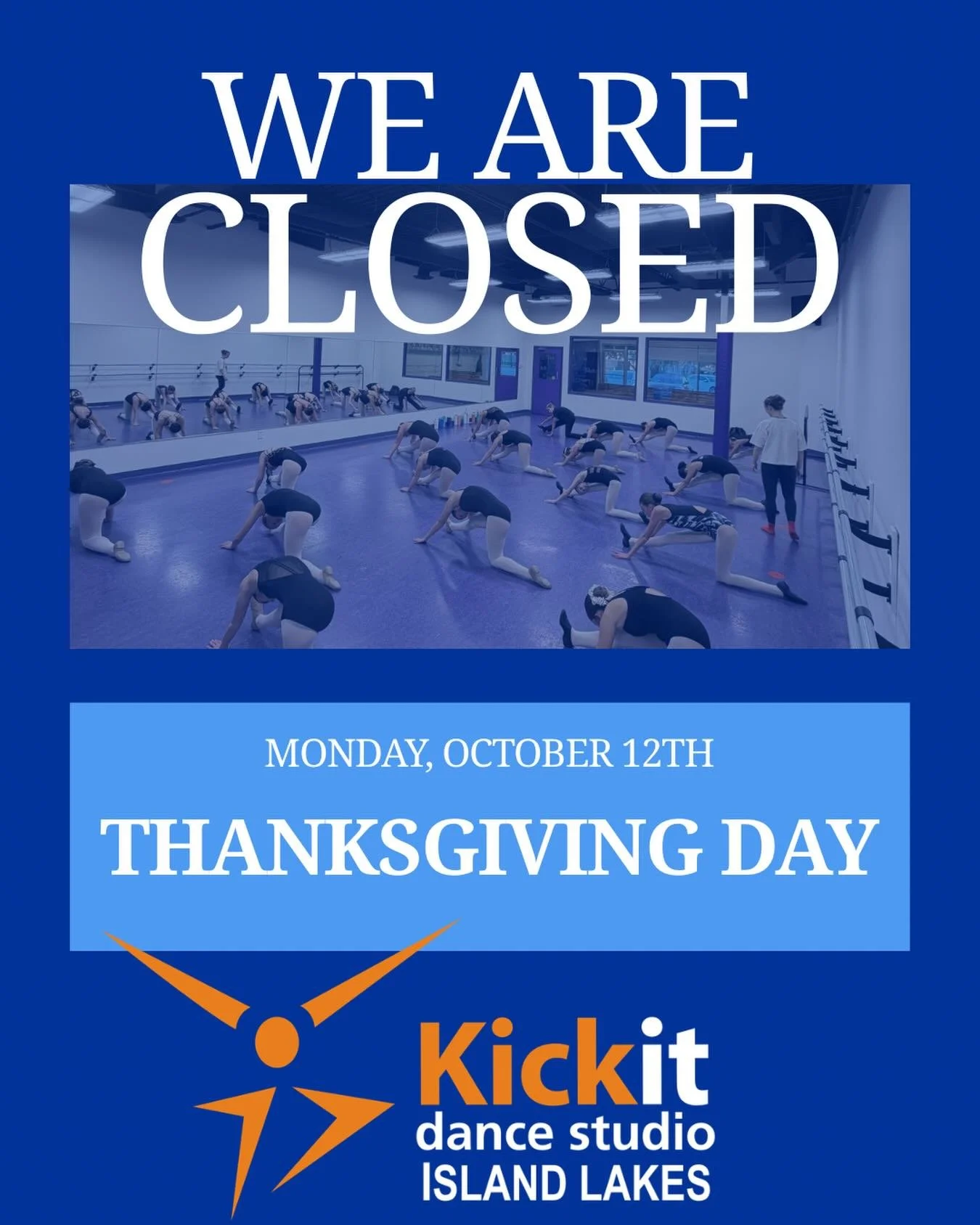 Studio Closure - October 12th

Reminder to all dancers the studio is closed today (Monday, October 12th) for Thanksgiving Day!

We are thankful for all of you for choosing to be a part of the Kickit Family!

Happy Thanksgiving🦃