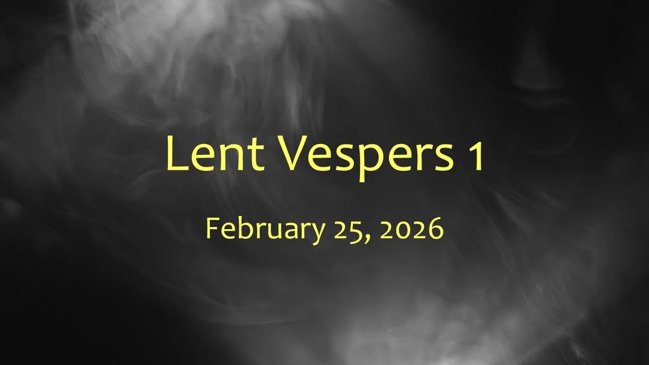 Lent Vespers 1, Feb. 25, 2026