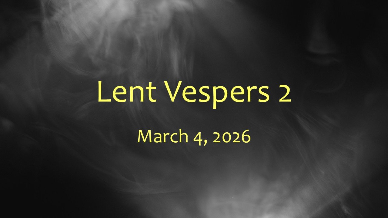 Lent Vespers 2, March 4, 2026