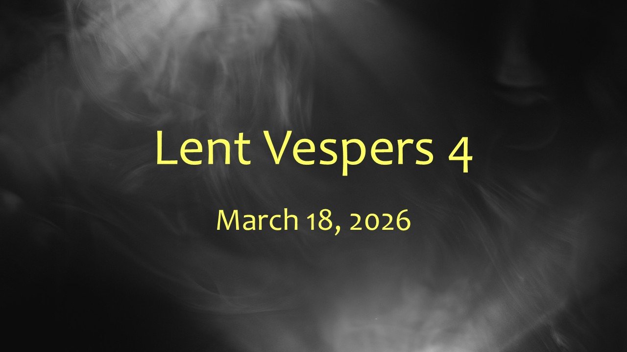 Lent Vespers 4, March 18, 2026