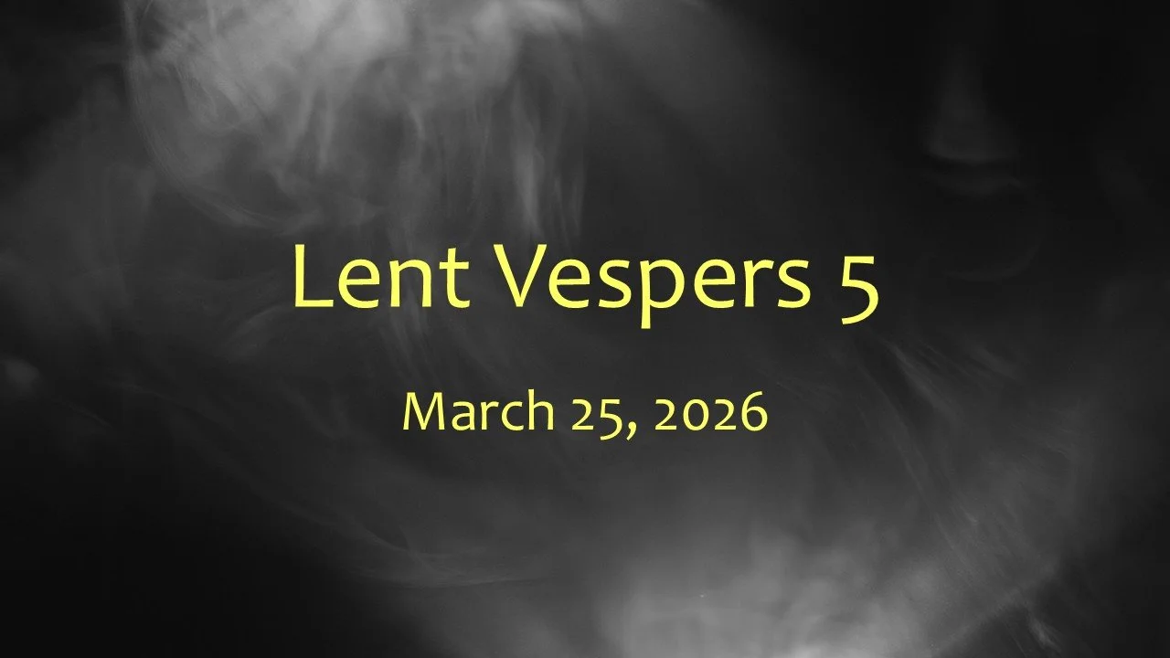 Lent Vespers 5, March 25, 2026