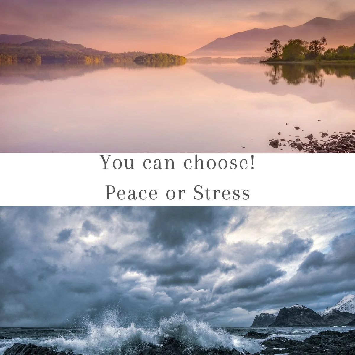 calm lake  and rough sea. You can choose: peace or stress. The Self-Transformation Method course can help you consciously choose your inner experience