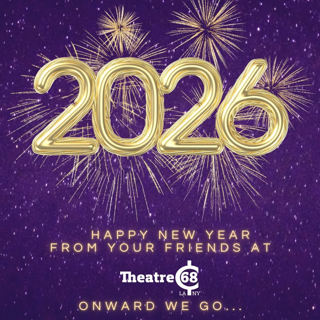 Theatre 68 LA and NY wish you and yours the very best that 2026 has to offer! Cheers to another year filled with love, creativity and moving to the urge that motivates us. 

Are you looking for YOUR creative community??? Stay tuned for upcoming audit