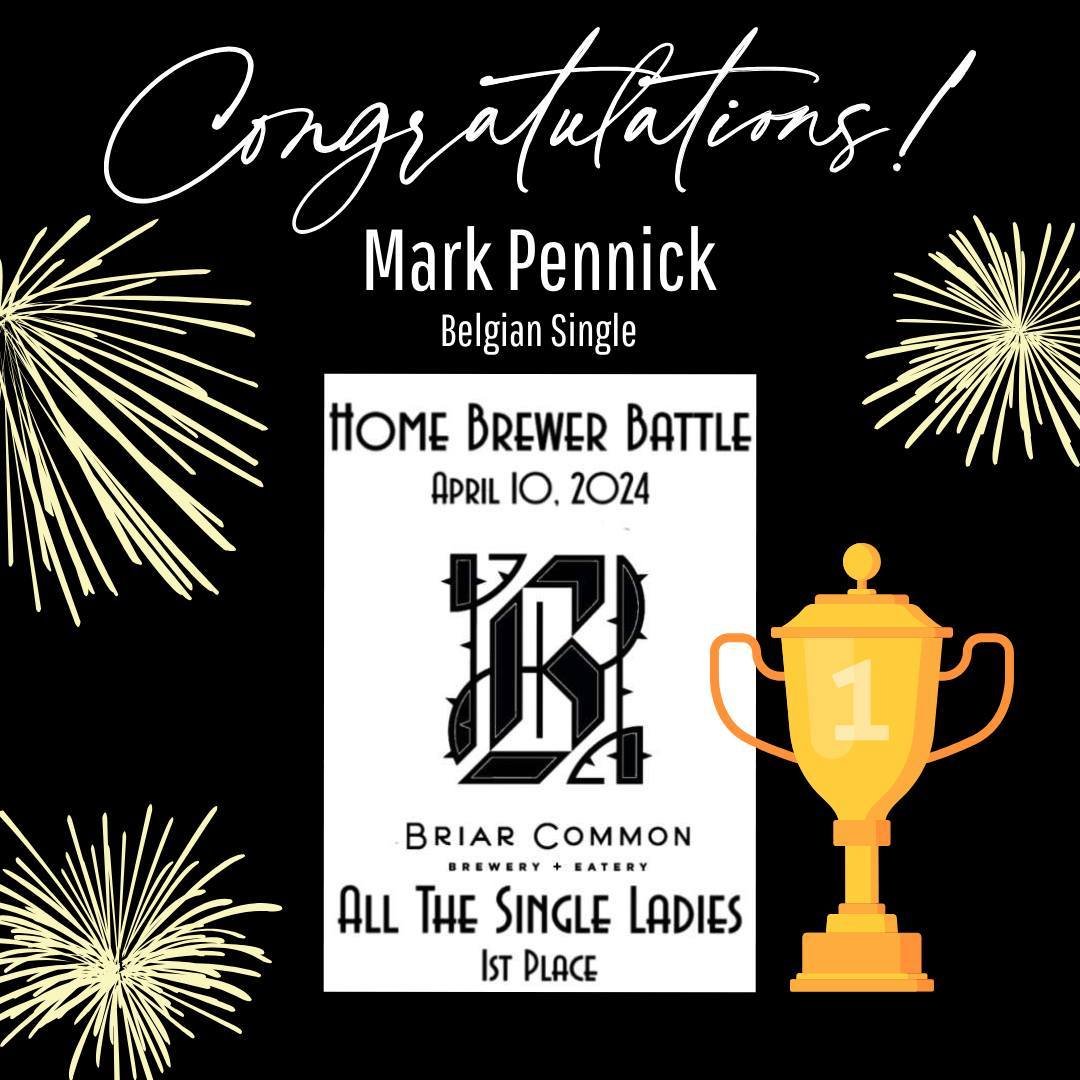 Congratulations, Mark Pennick, on your &quot;All the Single Ladies&quot; Belgian Single! It was the winning entry in the April 2024 Briar Common Home Brewer Battle. We want to thank all the home brewers who submitted their entries, and we can't wait 