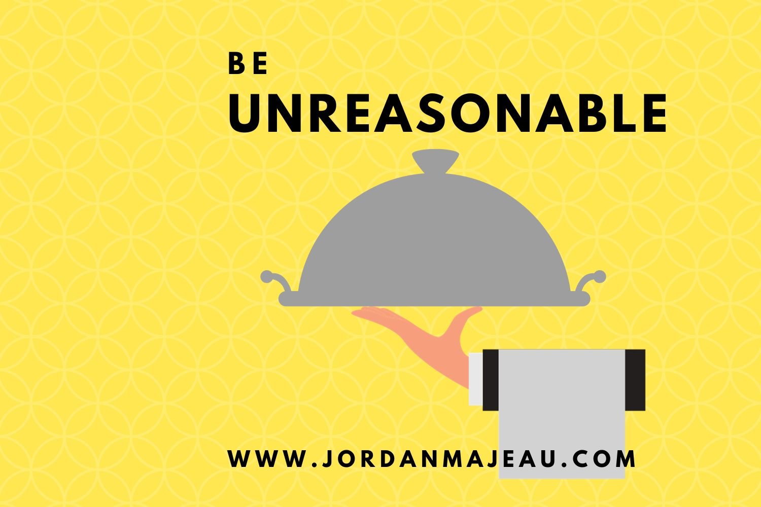 Be Unreasonable