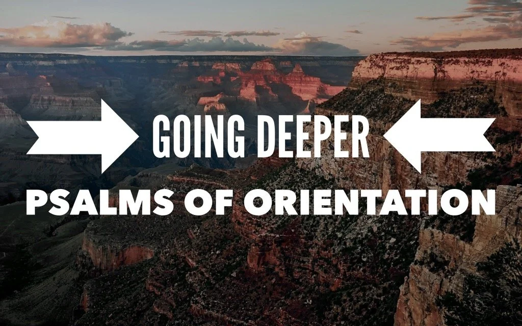 Going Deeper: Psalms of Orientation