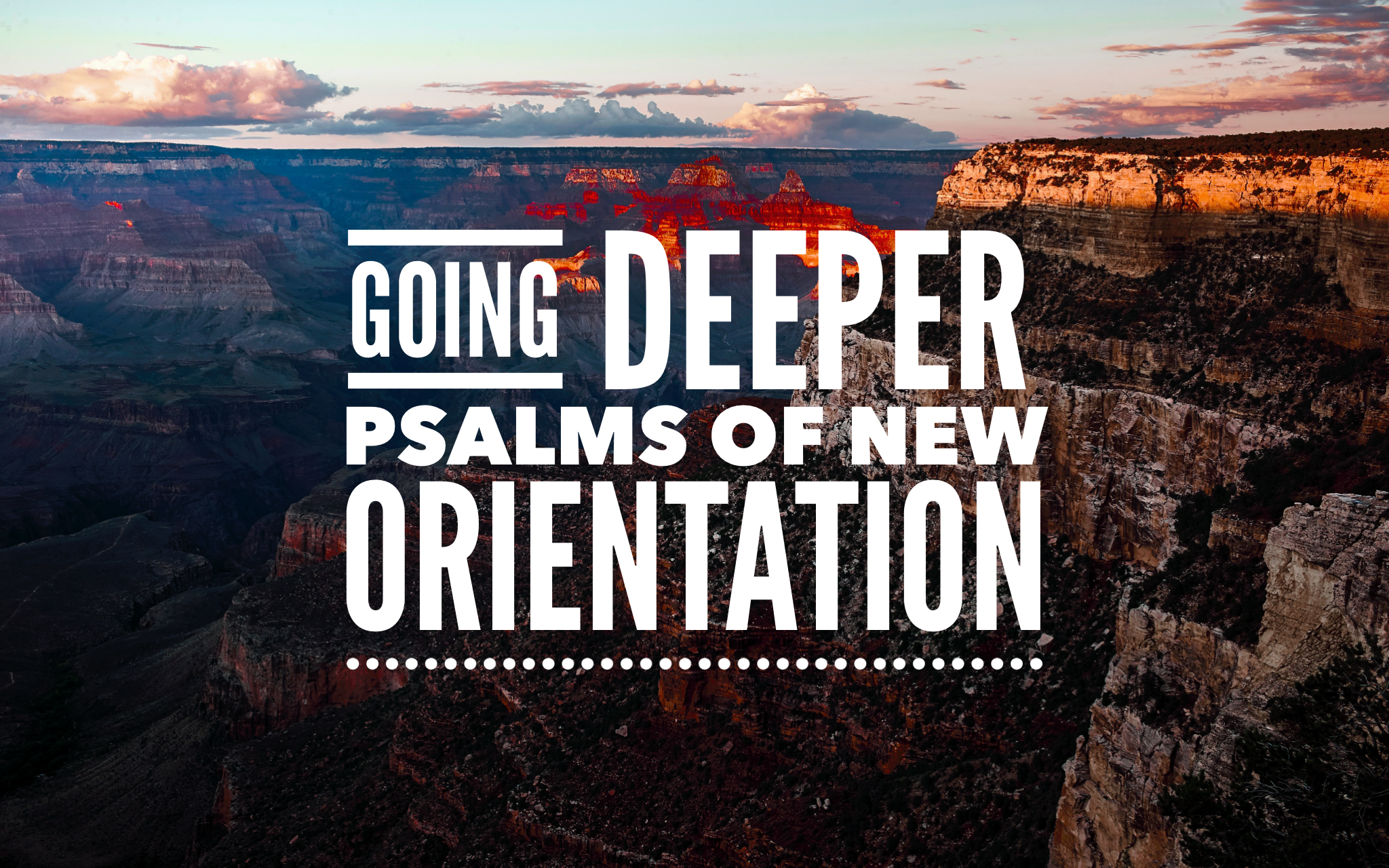 Going Deeper: Psalms of New Orientation